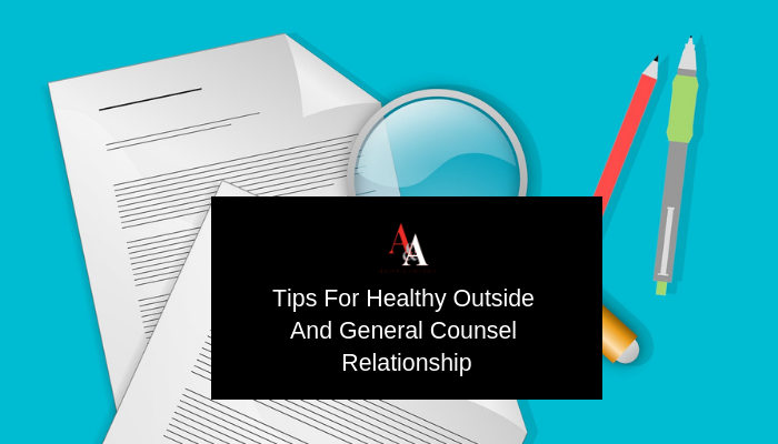 7 Tips For Healthy Outside And General Counsel Relationship