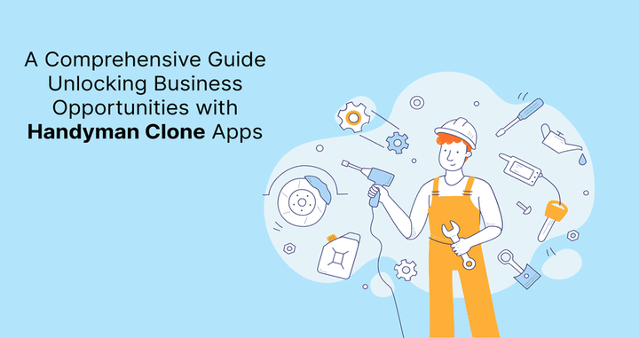 Guide Unlocking Business Opportunities with Handyman Clone Apps